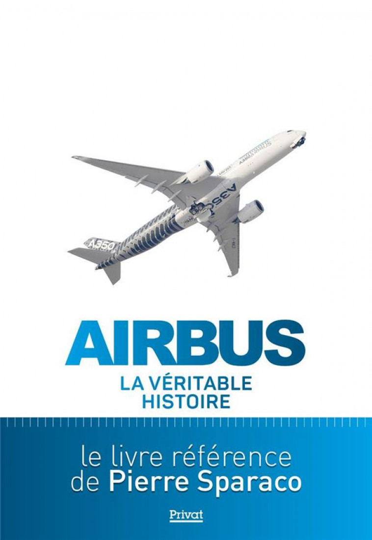 AIRBUS - LA VERITABLE HISTOIRE - SPARACO PIERRE - PRIVAT