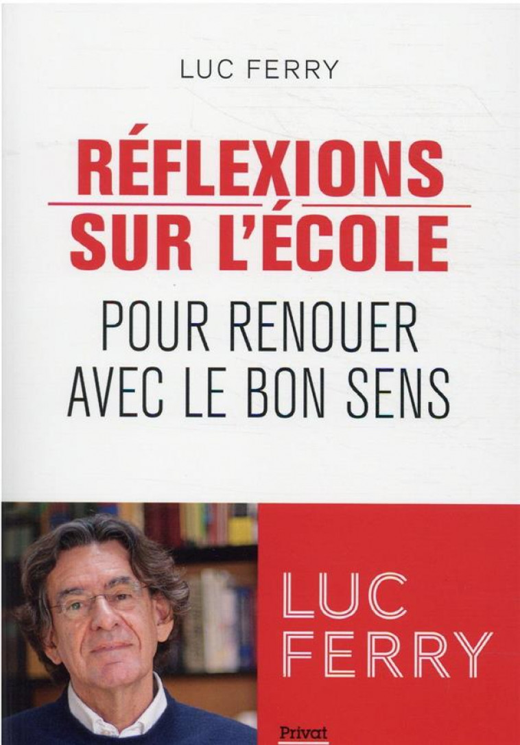 REFLEXIONS SUR L-ECOLE - POUR RENOUER AVEC LE BON SENS - FERRY LUC - PRIVAT