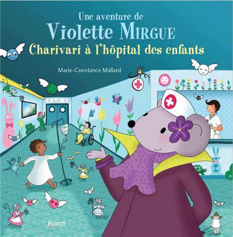 AVENTURE DE VIOLETTE MIRGUE T8  CHARIVARI A L-HOPITAL DES ENFANTS - MALLARD M-C. - PRIVAT