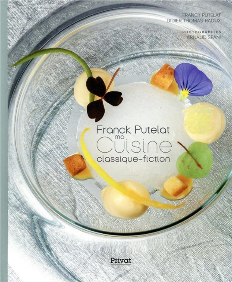 FRANCK PUTELAT, MA CUISINE CLASSIQUE-FICTION - THOMAS-RADUX/SPANI - PRIVAT