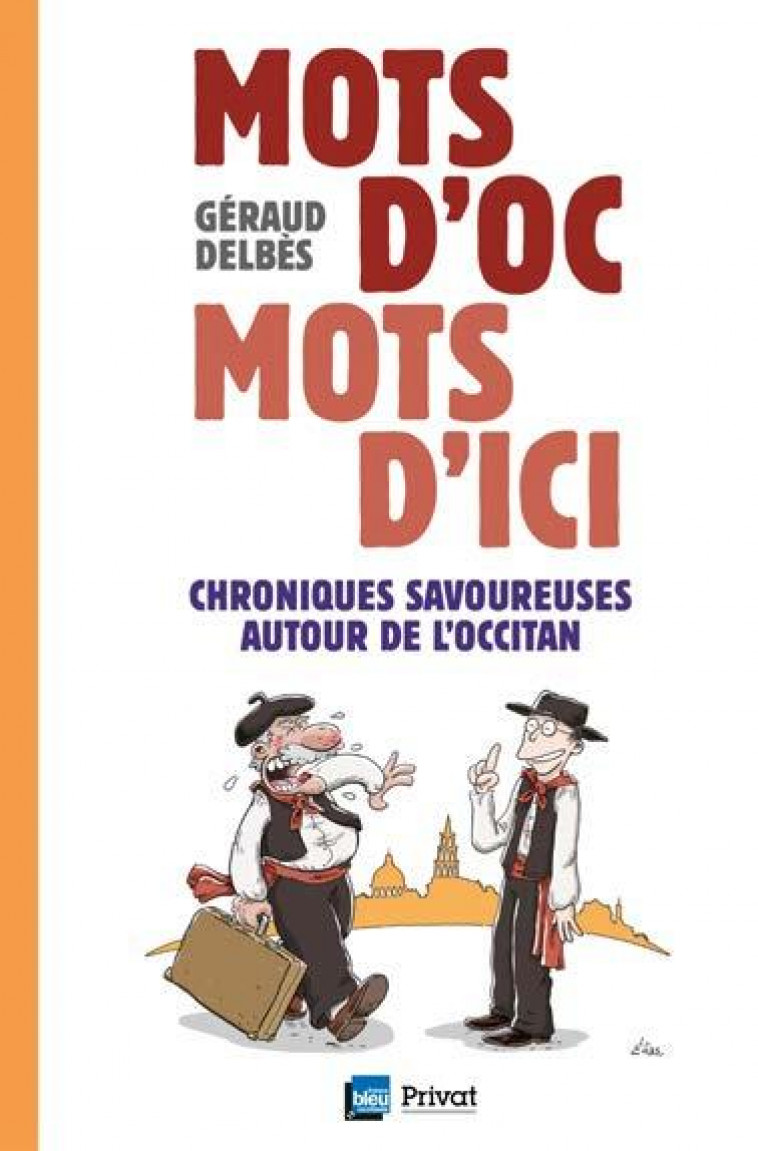 MOTS D-OC MOTS D-ICI - CHRONIQUES SAVOUREUSES AUTOUR DE L-OCCITAN - DELBES GERAUD - NC