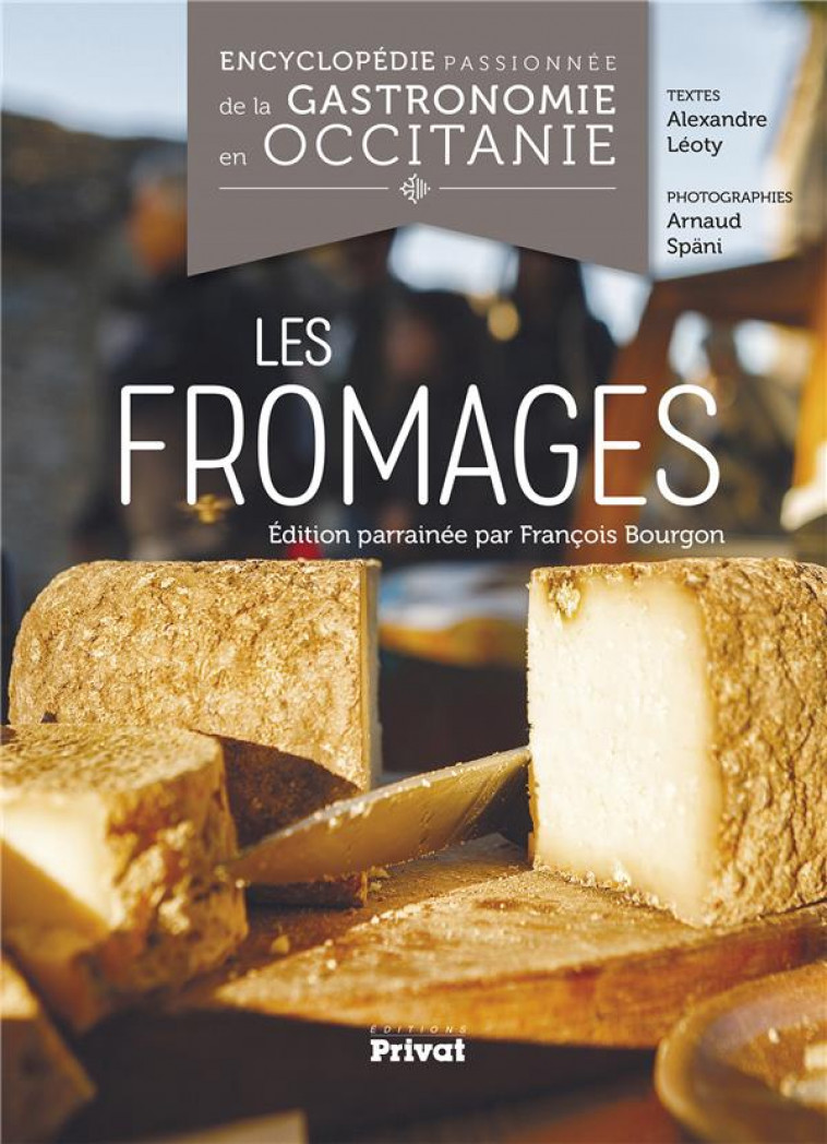 ENCYCLOPEDIE PASSIONNEE DE LA GASTRONOMIE OCCITANIE TOME 1 - LES FROMAGES - LEOTY/SPANI - PRIVAT