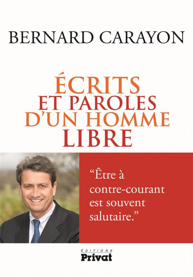 ECRITS ET PAROLES D-UN HOMME LIBRE - CARAYON BERNARD - Privat SAS