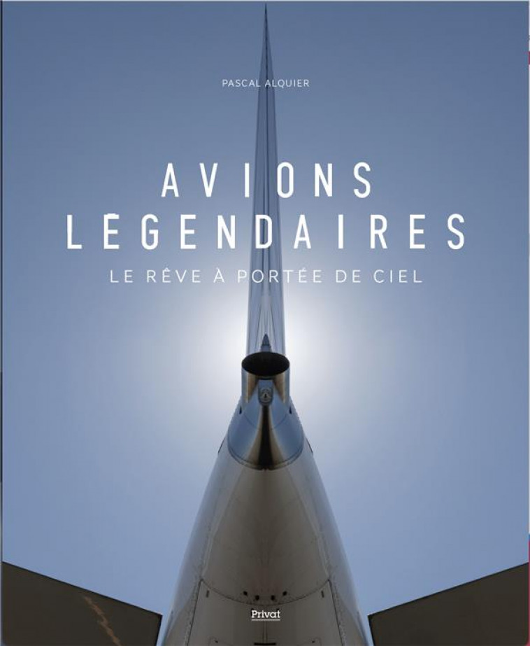 AVIONS LEGENDAIRES - ALQUIER PASCAL - PRIVAT