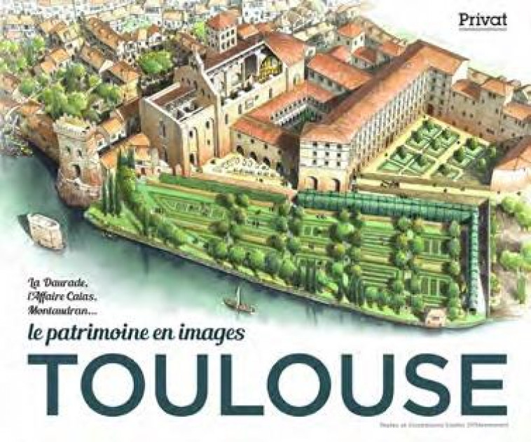 TOULOUSE LE PATRIMOINE EN IMAGES - DIFFEREMMENT STUDIO - PRIVAT