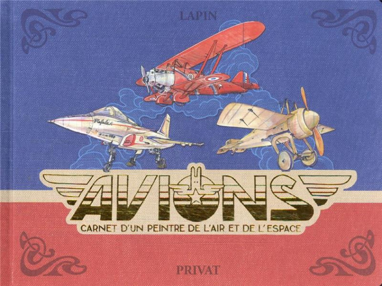 AVIONS - CARNET D-UN PEINTRE DE L-AIR ET DE L-ESPACE - LAPIN - PRIVAT