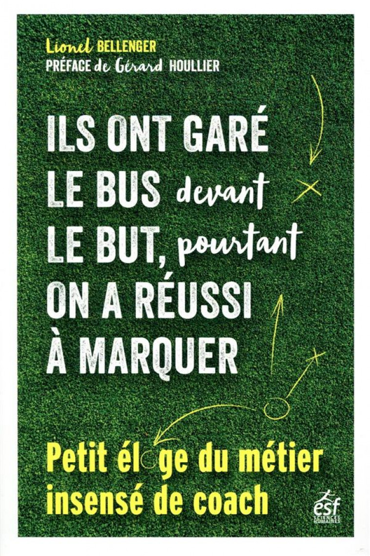 ILS ONT GARE LE BUS DEVANT LE BUT, POURTANT ON A REUSSI A MARQUER - PETIT ELOGE DU METIER INSENSE DE - BELLENGER LIONEL - ESF