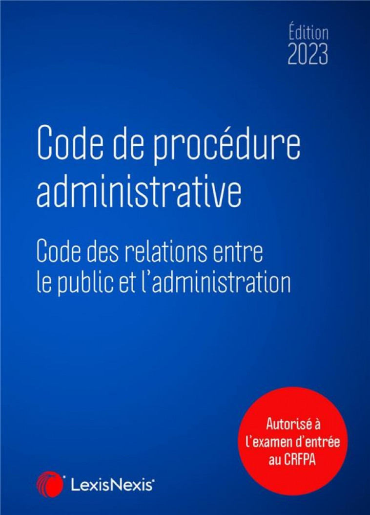 CODE DE PROCEDURE ADMINISTRATIVE 2023 - REDACTION LEXISNEXIS - Lexis Nexis/Litec