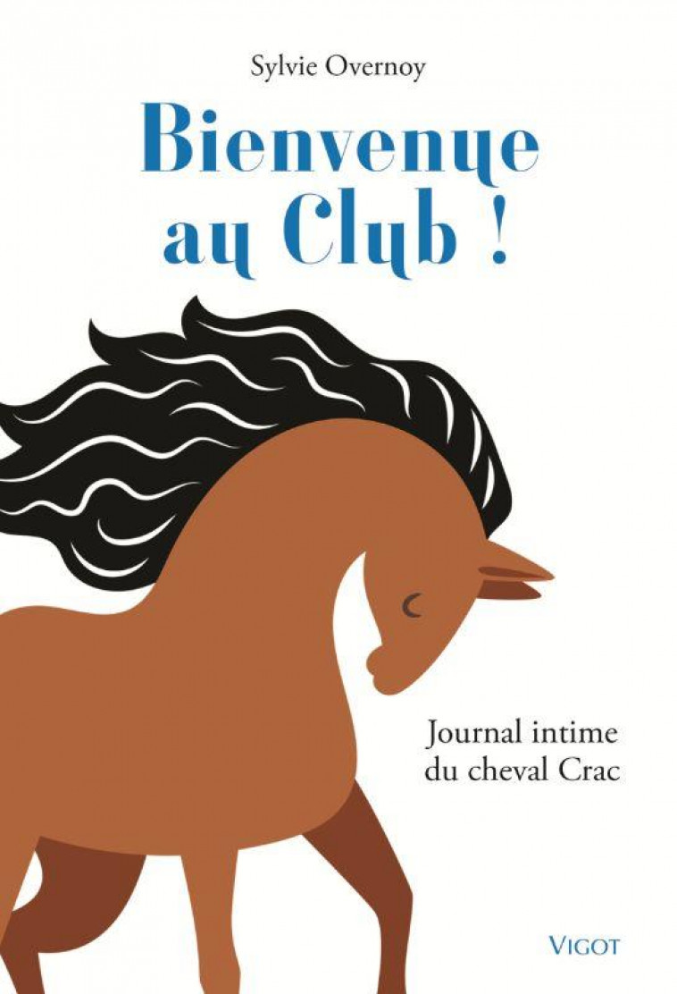 BIENVENUE AU CLUB ! - JOURNAL INTIME DU CHEVAL CRAC - OVERNOY SYLVIE - VIGOT