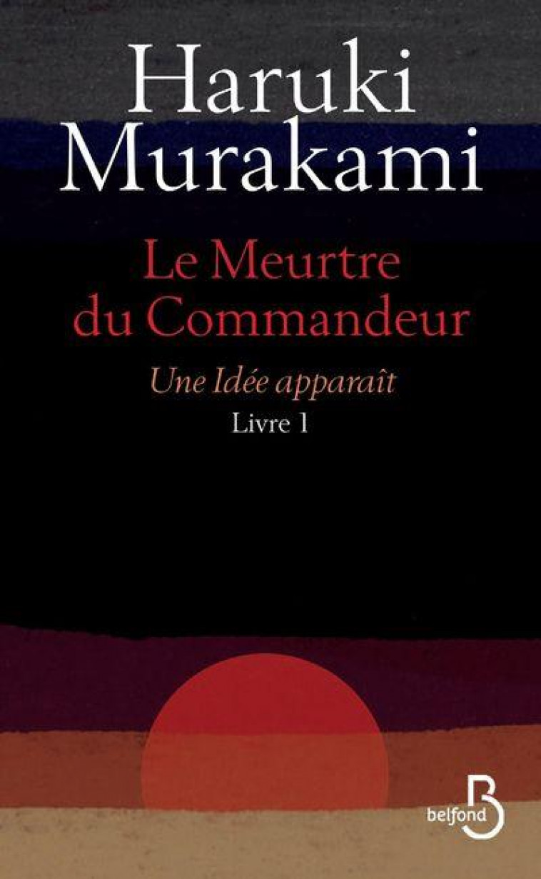 LE MEURTRE DU COMMANDEUR LIVRE 1 UNE IDEE APPARAIT - MURAKAMI HARUKI - BELFOND