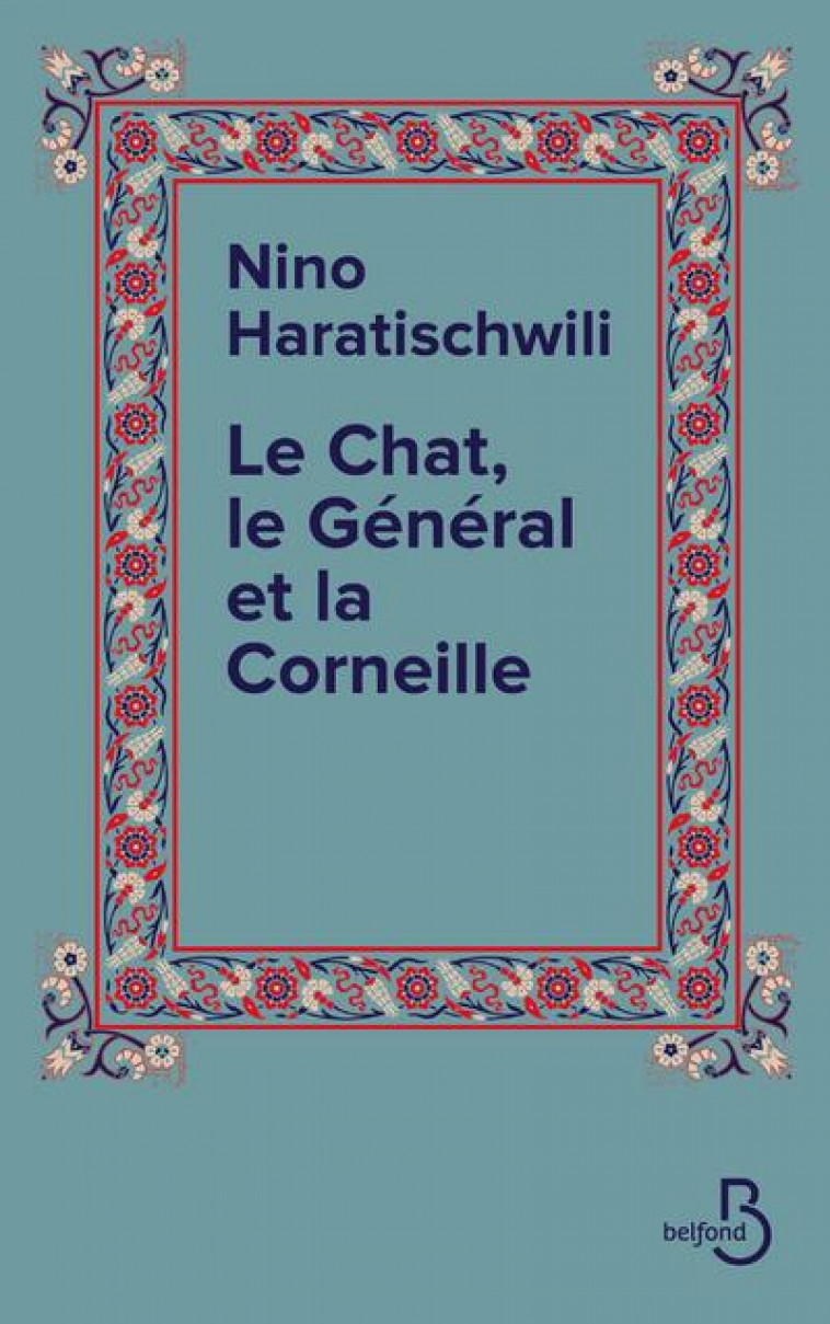 LE CHAT, LE GENERAL ET LA CORNEILLE - HARATISCHWILI NINO - BELFOND