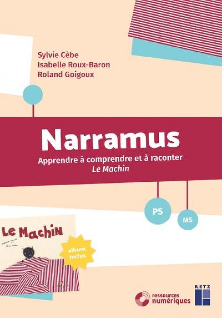 NARRAMUS - APPRENDRE A COMPRENDRE ET A RACONTER LE MACHIN - PS-MS + CD-ROM + ALBUM - CEBE/ROUX-BARON - RETZ