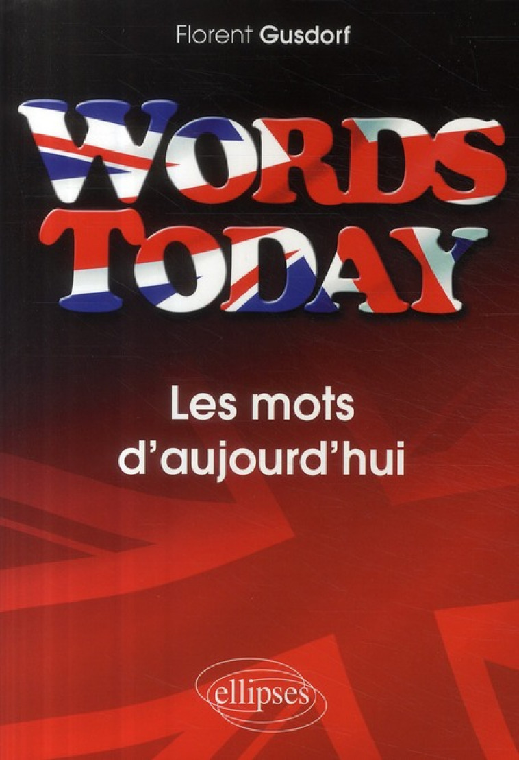 WORDS TODAY. LES MOTS D-AUJOURD-HUI - GUSDORF FLORENT - ELLIPSES MARKET