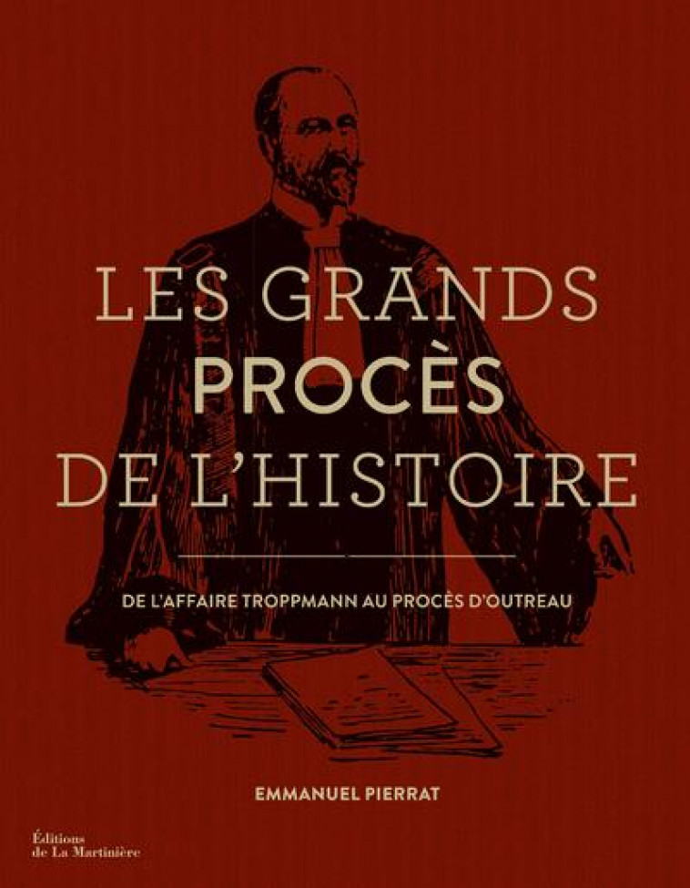 LES GRANDS PROCES DE L-HISTOIRE - DE L-AFFAIRE TROPPMANN AU PROCES D-OUTREAU - PIERRAT EMMANUEL - La Martinière