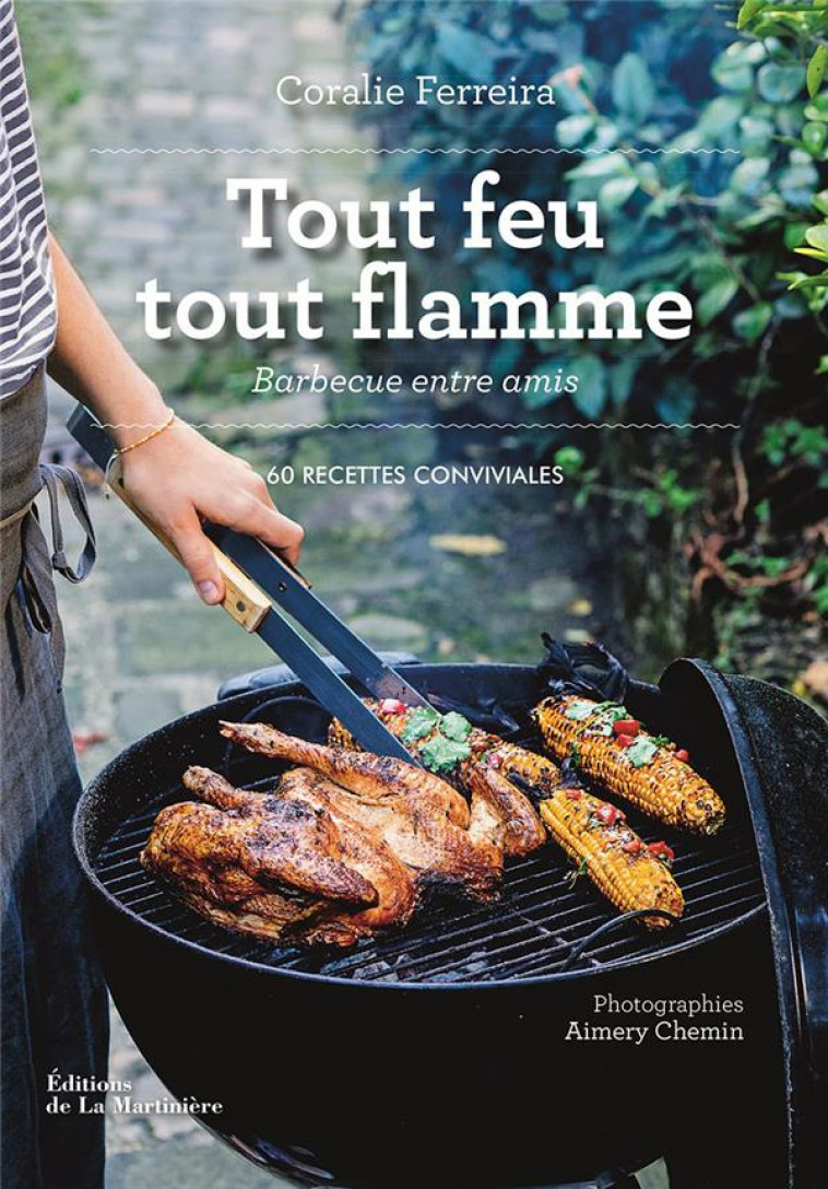 TOUT FEU TOUT FLAMME  (60 RECETTES CONVIVIALES) - BARBECUE ENTRE AMIS - CHEMIN/FERREIRA - MARTINIERE BL