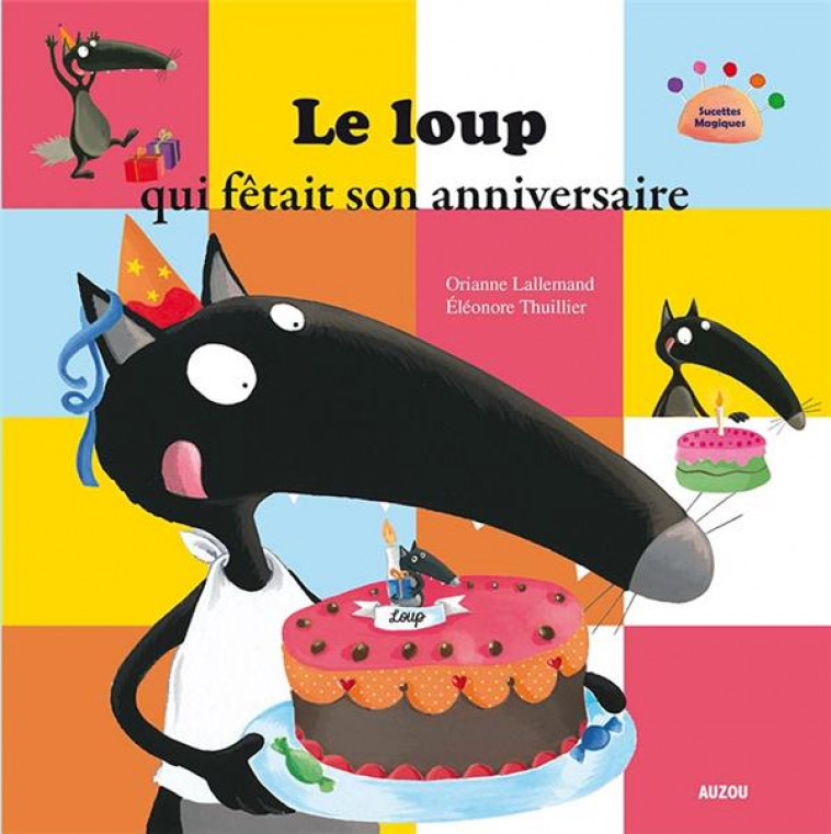 LE LOUP QUI FETAIT SON ANNIVERSAIRE - LALLEMAND/THUILLIER - Auzou