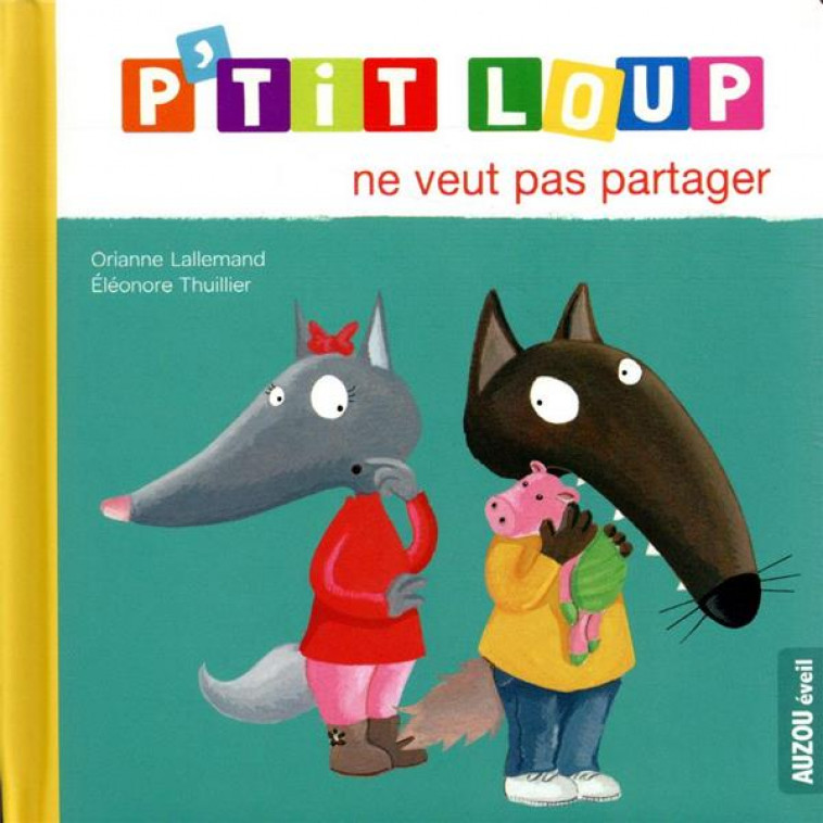 P-TIT LOUP NE VEUT PAS PARTAGER - LALLEMAND/DELATOUR - Auzou éveil