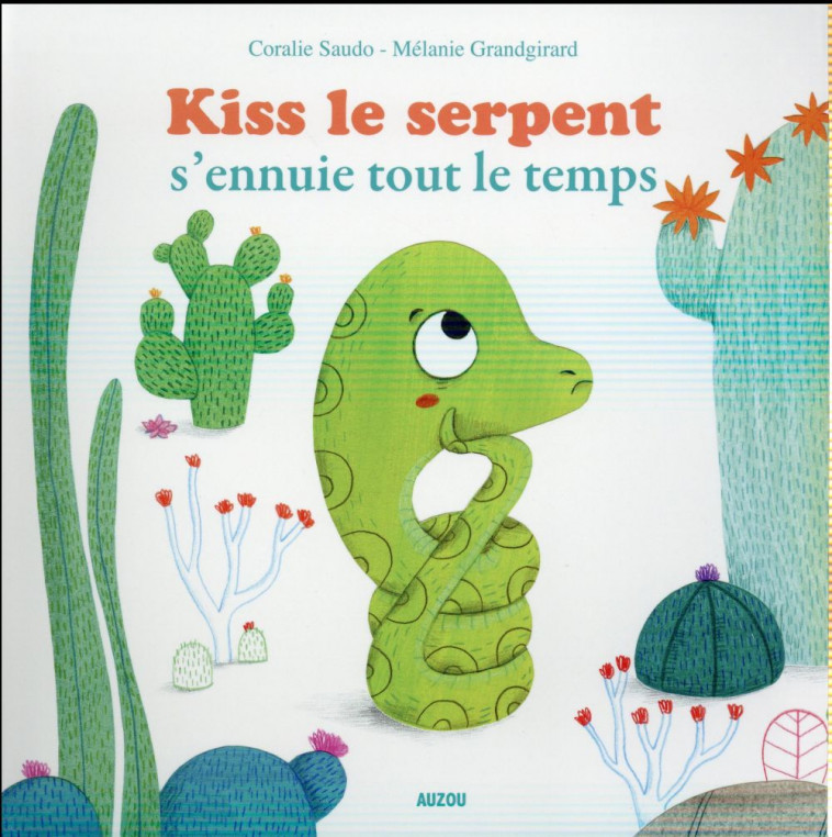 KISS LE SERPENT S-ENNUIE TOUT LE TEMPS - SAUDO/GRANDGIRARD - Auzou