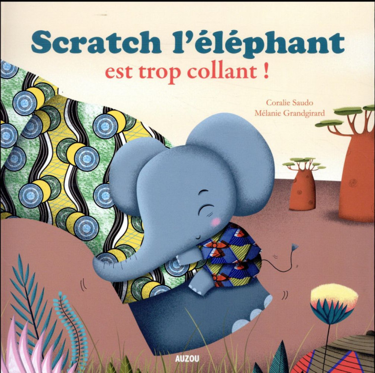 SCRATCH L-ELEPHANT EST TROP COLLANT ! - SAUDO/GRANDGIRARD - Auzou