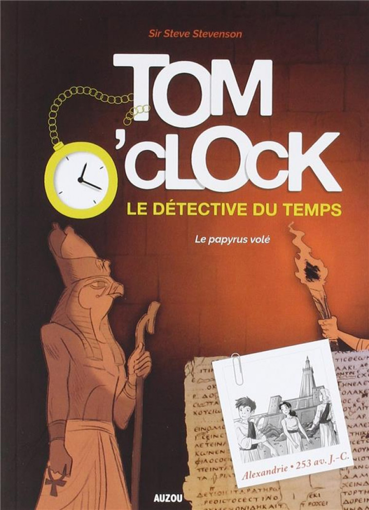 TOM O-CLOCK, LE DETECTIVE DU TEMPS - TOME 3 - LE PAPYRUS VOLE - FILIPPINI ANOUK - PHILIPPE AUZOU