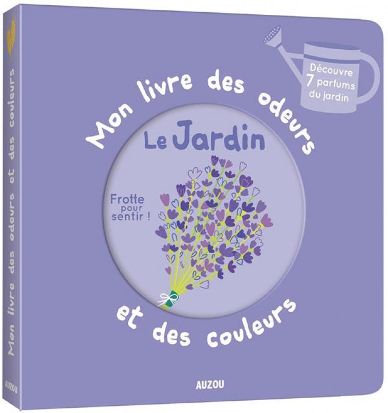 MON LIVRE DES ODEURS ET DES COULEURS - LE JARDIN - CALMET IVAN - PHILIPPE AUZOU