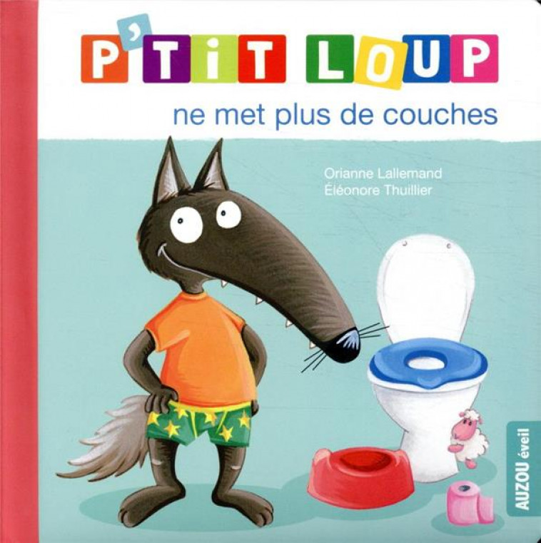 P-TIT LOUP NE MET PLUS DE COUCHES - LALLEMAND/THUILLIER - PHILIPPE AUZOU