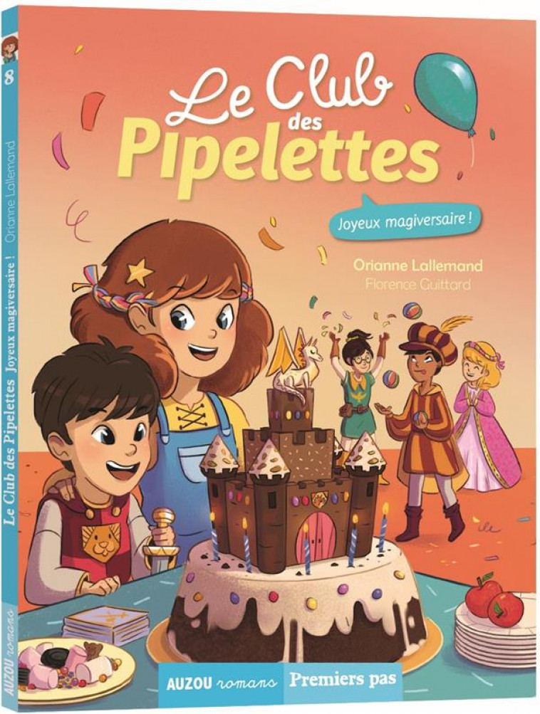 LE CLUB DES PIPELETTES TOME 8 - JOYEUX MAGIVERSAIRE ! - LALLEMAND/GUITTARD - PHILIPPE AUZOU