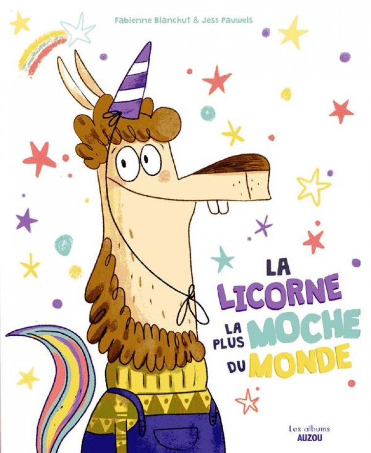 LA LICORNE LA PLUS MOCHE DU MONDE - BLANCHUT/PAUWELS - PHILIPPE AUZOU