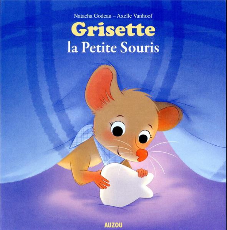 GRISETTE LA PETITE SOURIS - GODEAU/VANHOOF - PHILIPPE AUZOU