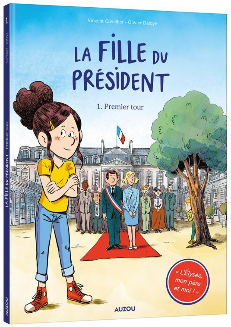 LA FILLE DU PRESIDENT - TOME 1 - PREMIER TOUR - CUVELLIER/DELOYE - PHILIPPE AUZOU