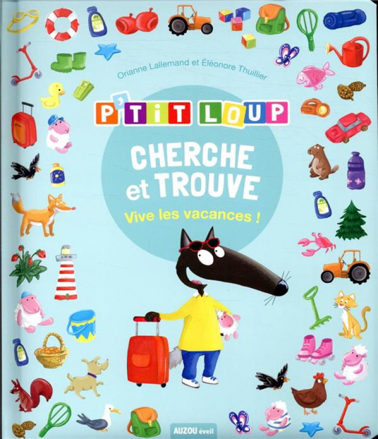 CHERCHE ET TROUVE DES TOUT-PETITS - P-TIT LOUP - VIVE LES VACANCES ! - LALLEMAND/THUILLIER - PHILIPPE AUZOU