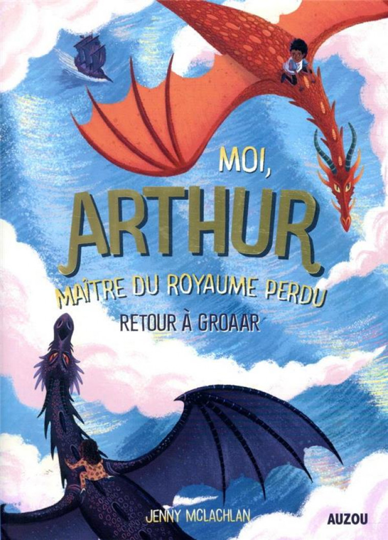 MOI, ARTHUR MAITRE DU ROYAUME PERDU TOME 2 - RETOUR A GROAAR - MCLACHLAN JENNY - PHILIPPE AUZOU