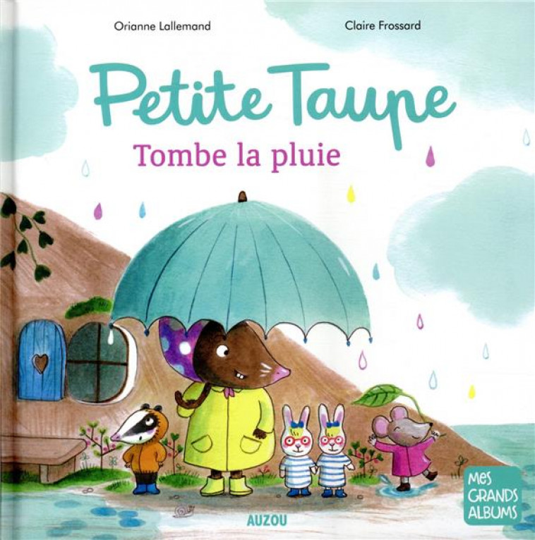 PETITE TAUPE, TOMBE LA PLUIE - LALLEMAND/FROSSARD - PHILIPPE AUZOU