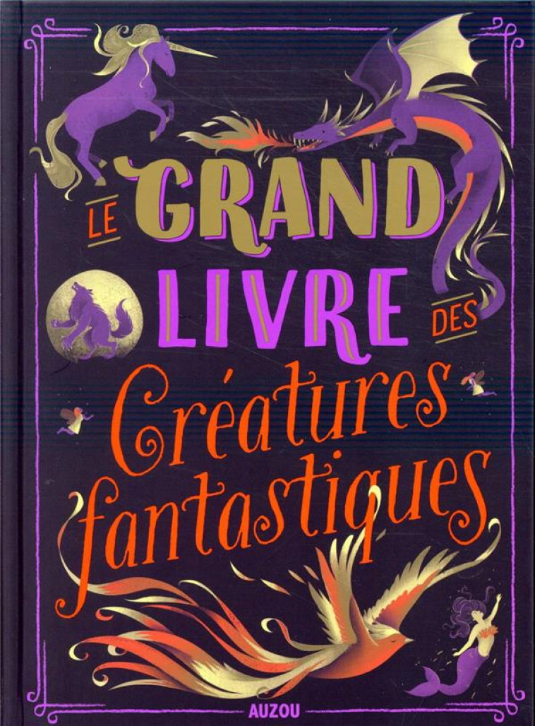 LE GRAND LIVRE DES CREATURES FANTASTIQUES - BLITMAN/COLLECTIF - PHILIPPE AUZOU