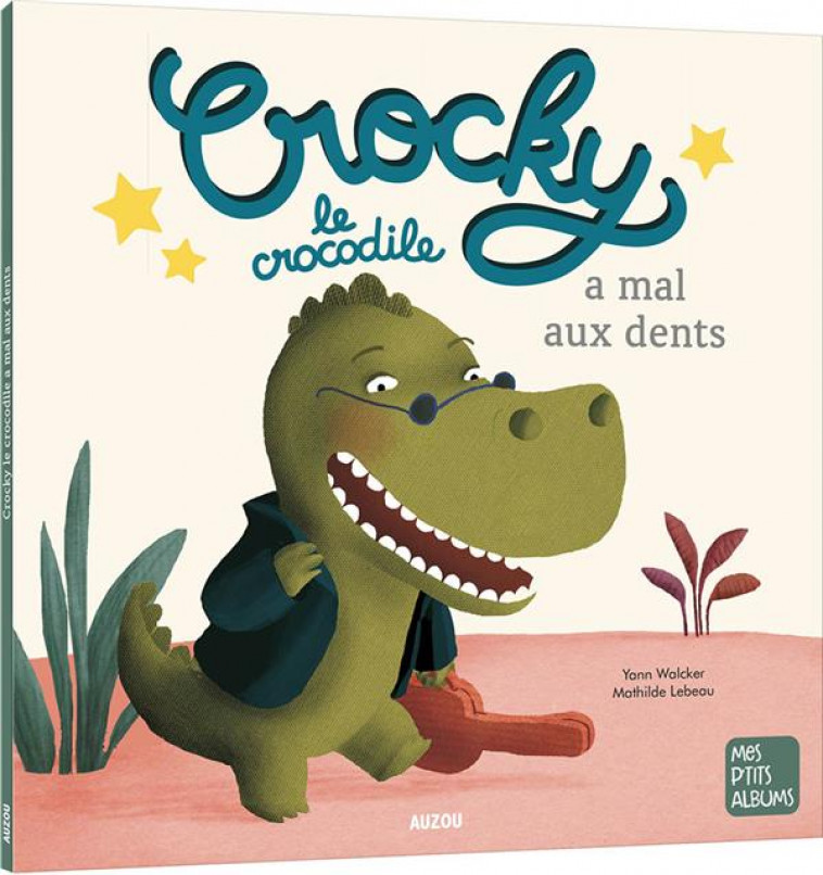 CROCKY LE CROCODILE A MAL AUX DENTS NE - LEBEAU/WALCKER - PHILIPPE AUZOU