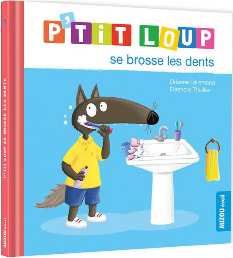 P-TIT LOUP SE BROSSE LES DENTS - LALLEMAND/THUILLIER - PHILIPPE AUZOU