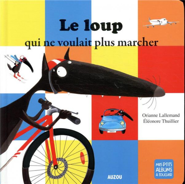 LE LOUP QUI NE VOULAIT PLUS MARCHER - ALBUM A TOUCHER - LALLEMAND/THUILLIER - PHILIPPE AUZOU