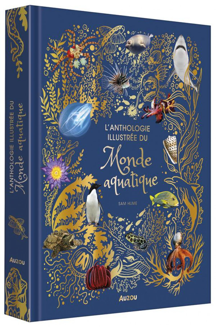 L-ANTHOLOGIE ILLUSTREE DU MONDE AQUATIQUE - HUME SAM - PHILIPPE AUZOU