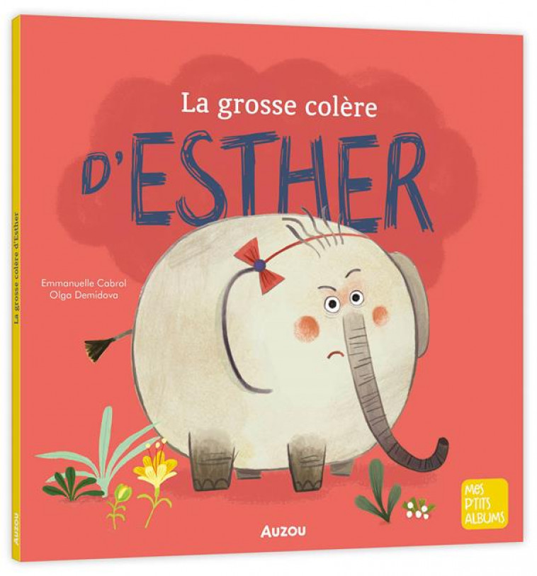 LA GROSSE COLERE D-ESTHER (NE) - CABROL/DEMIDOVA - PHILIPPE AUZOU