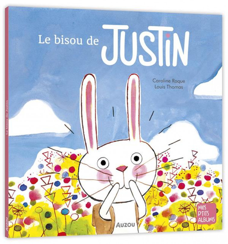 LE BISOU DE JUSTIN - NE - ROQUE/THOMAS - PHILIPPE AUZOU