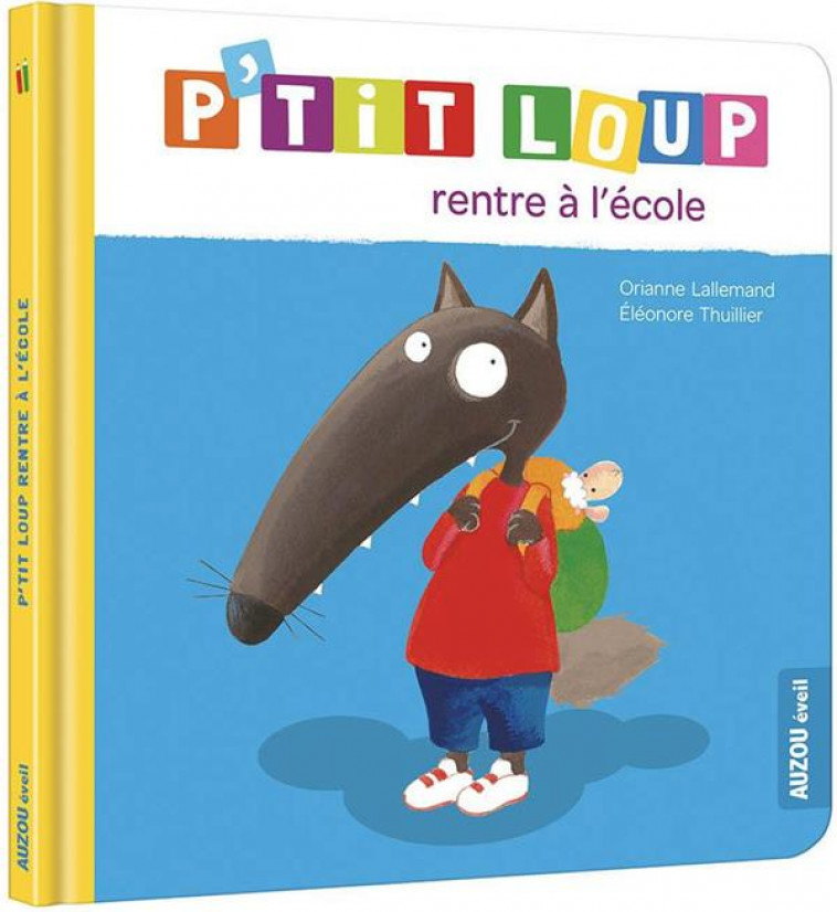 P-TIT LOUP RENTRE A L-ECOLE - LALLEMAND/THUILLIER - PHILIPPE AUZOU