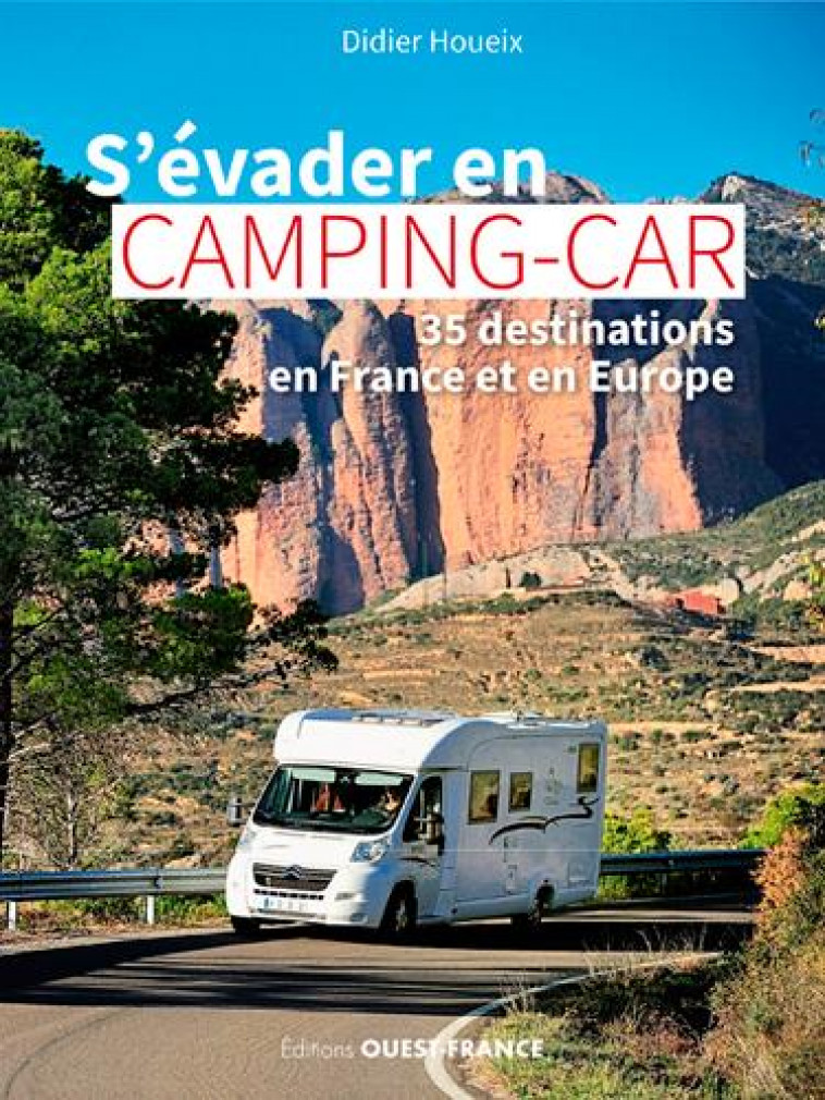 S-EVADER EN CAMPING-CAR - 35 DESTINATIONS EN FRANCE ET EN EUROPE - HOUEIX DIDIER - OUEST FRANCE