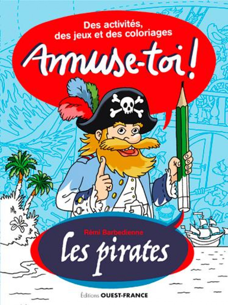 AMUSE-TOI ! LES PIRATES  DES ACTIVITES ET DES COLORIAGES - BARBEDIENNE REMI - OUEST FRANCE