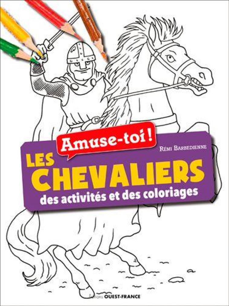 AMUSE-TOI ! LES CHEVALIERS  DES ACTIVITES ET DES COLORIAGES - BARBEDIENNE REMI - OUEST FRANCE