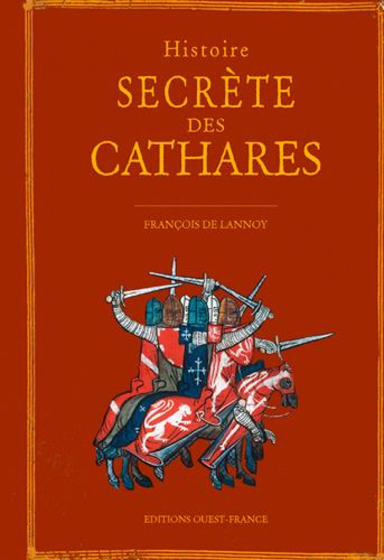 HISTOIRE SECRETE DES CATHARES - DE LANNOY FRANCOIS - OUEST FRANCE