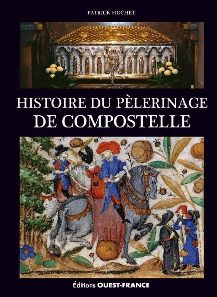 HISTOIRE DU PELERINAGE DE COMPOSTELLE - HUCHET PATRICK - OUEST FRANCE