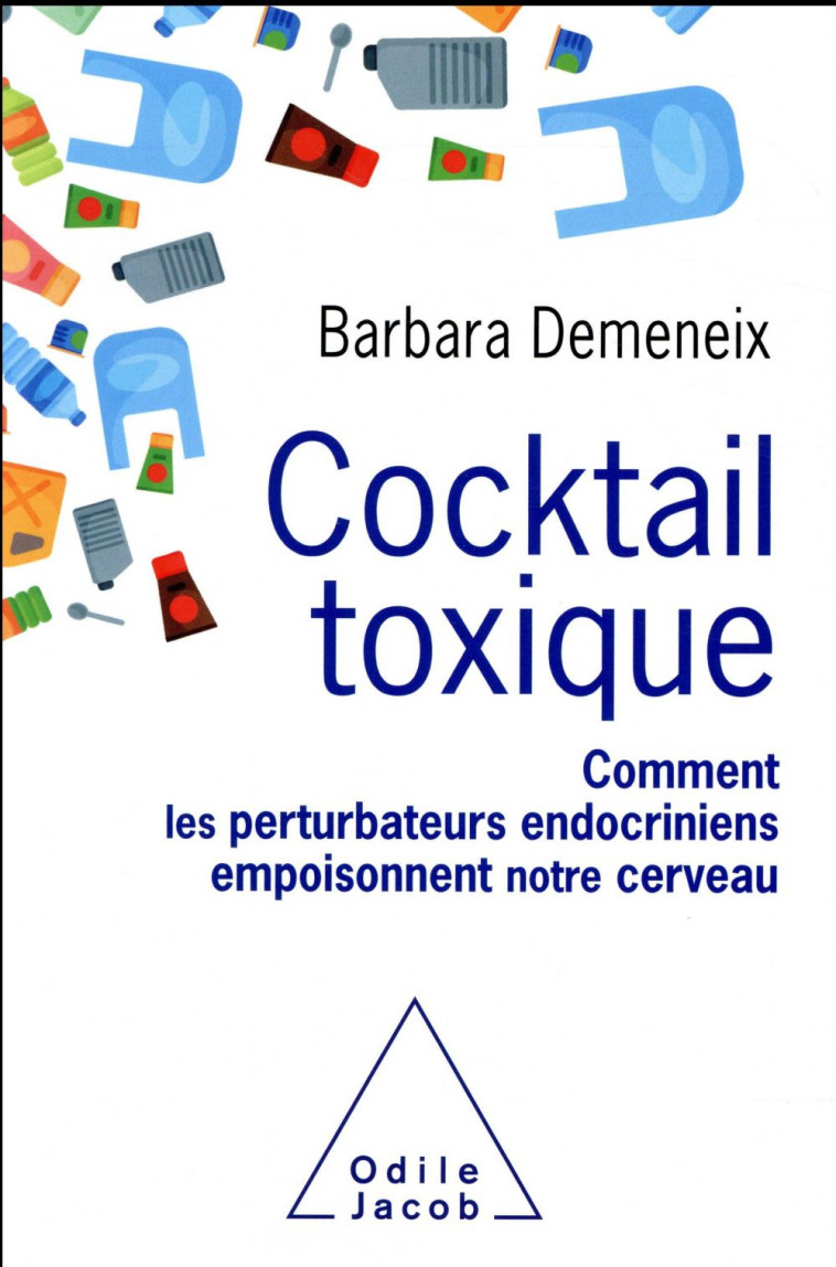 COCKTAIL TOXIQUE - COMMENT LES PERTURBATEURS ENDOCRINIENS EMPOISONNENT NOTRE CERVEAU - DEMENEIX BARBARA - O. Jacob