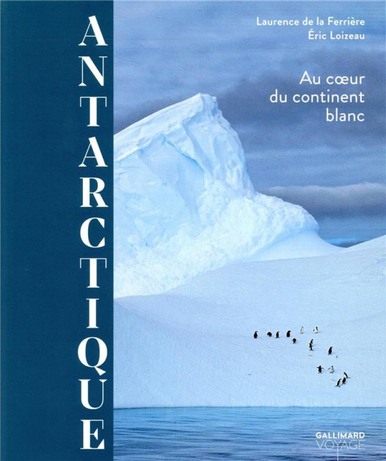 ANTARCTIQUE - AU COEUR DU CONTINENT BLANC - LOIZEAU/LA FERRIERE - Gallimard-Loisirs