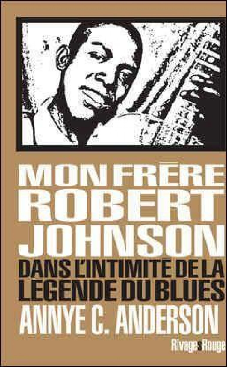 MON FRERE ROBERT JOHNSON - DANS L-INTIMITE DE LA LEGENDE DU BLUES - BLANCHET PHILIPPE - Rivages