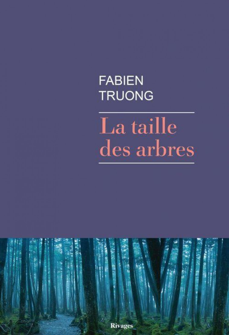 LA TAILLE DES ARBRES - TRUONG FABIEN - Rivages